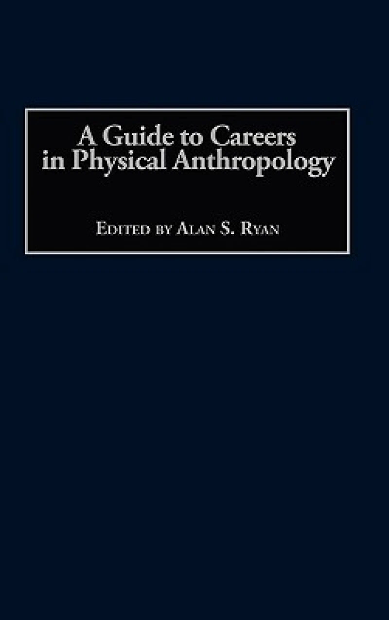 A Guide to Careers in Physical Anthropology
