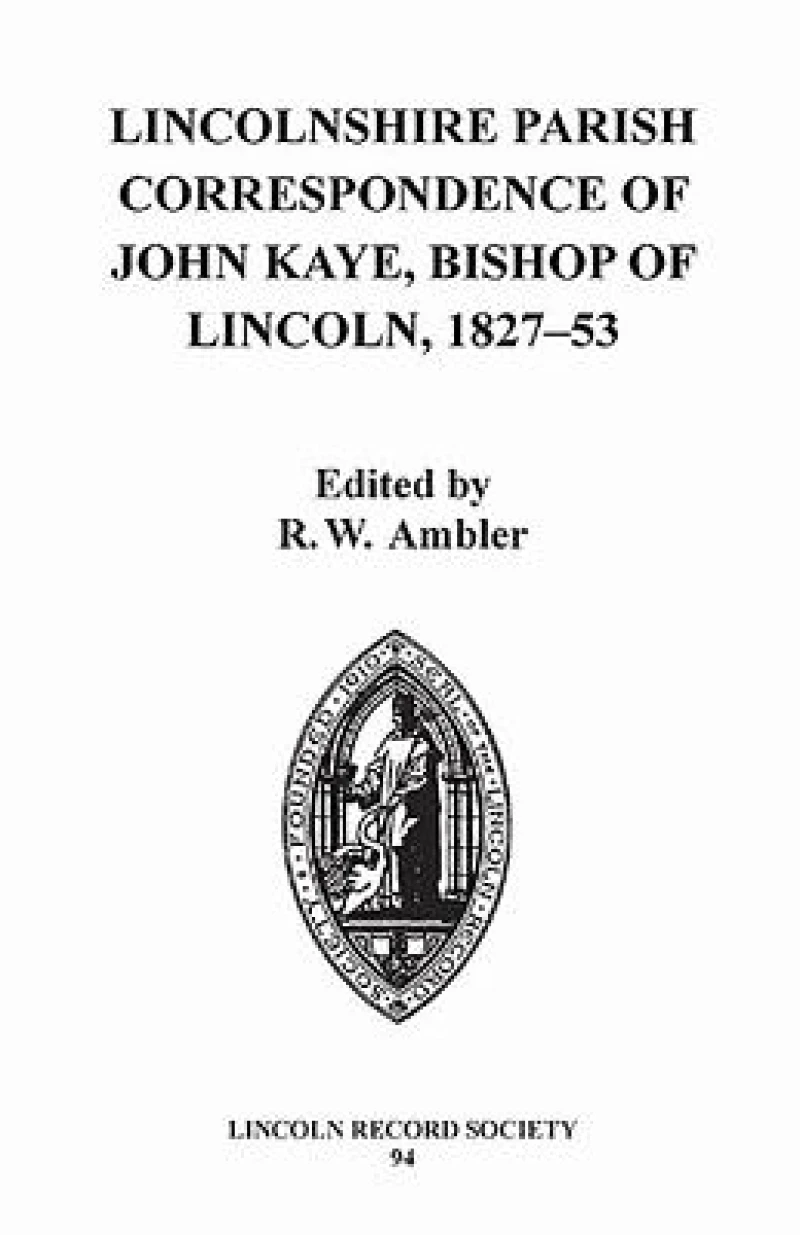 Lincolnshire Parish Correspondence of John Kaye, Bishop of Lincoln 1827-53