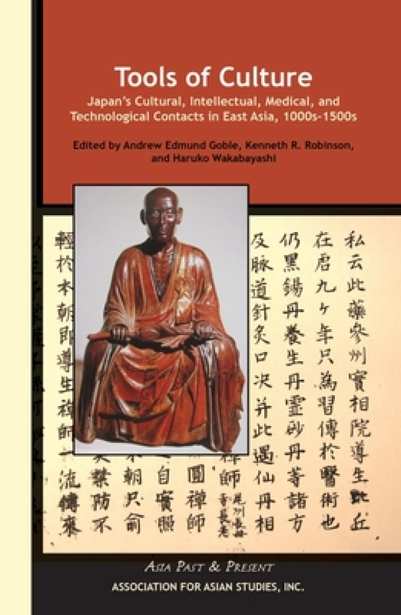 Tools of Culture – Japan's Cultural, Intellectual, Medical, and Technological Contacts in East Asia, 1100s–1500s