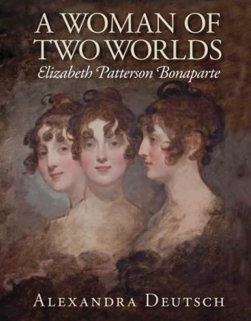A Woman of Two Worlds – Elizabeth Patterson Bonaparte