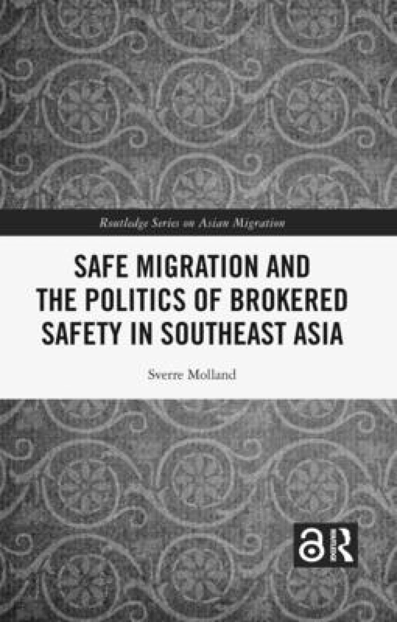 Safe Migration and the Politics of Brokered Safety in Southeast Asia
