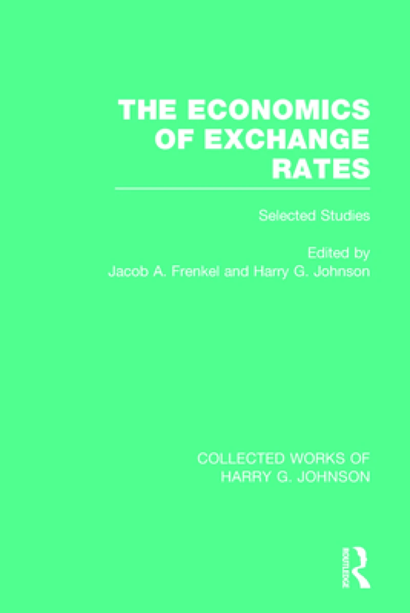 The Economics of Exchange Rates (Collected Works of Harry Johnson)