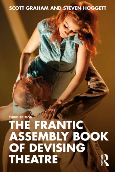 The Frantic Assembly Book of Devising Theatre
