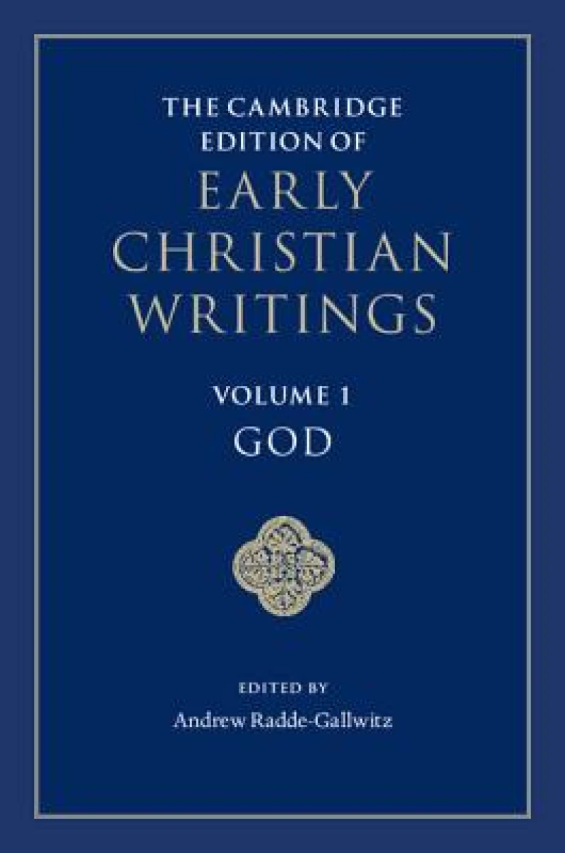 The Cambridge Edition of Early Christian Writings: Volume 1, God