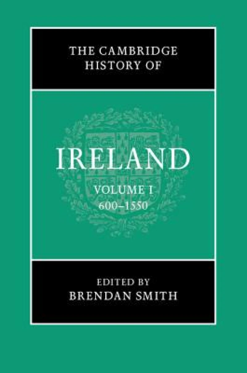 The Cambridge History of Ireland: Volume 1, 600–1550