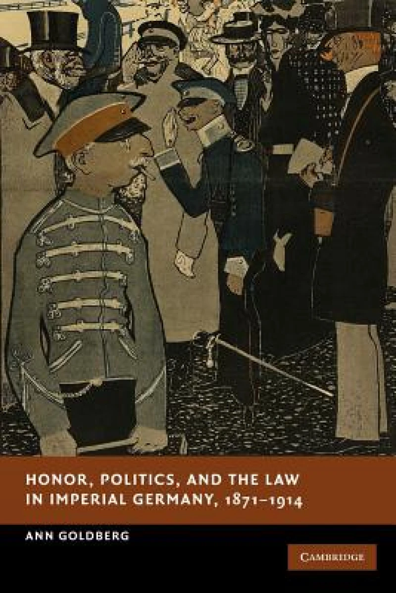 Honor, Politics, and the Law in Imperial Germany, 1871–1914