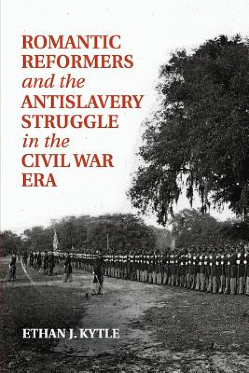 Romantic Reformers and the Antislavery Struggle in the Civil War Era
