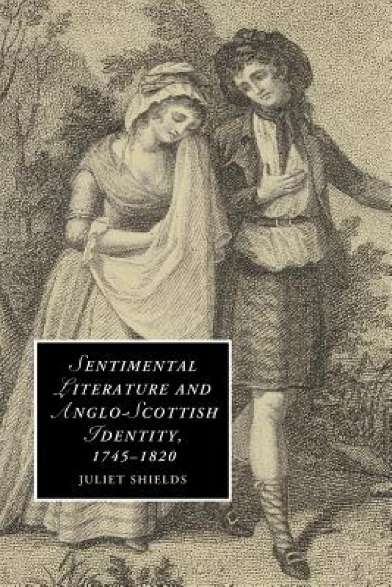 Sentimental Literature and Anglo-Scottish Identity, 1745–1820