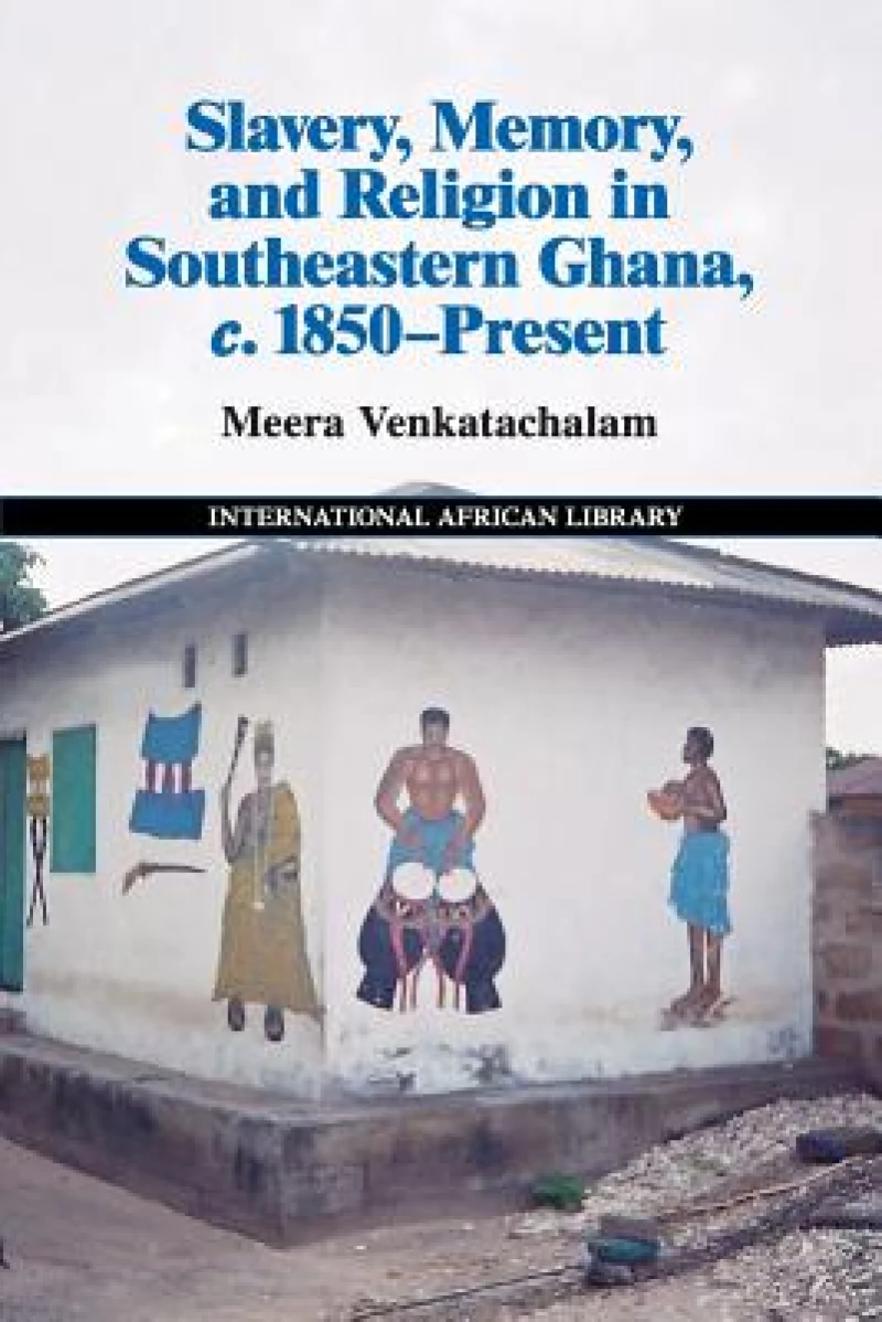Slavery, Memory and Religion in Southeastern Ghana, c.1850–Present
