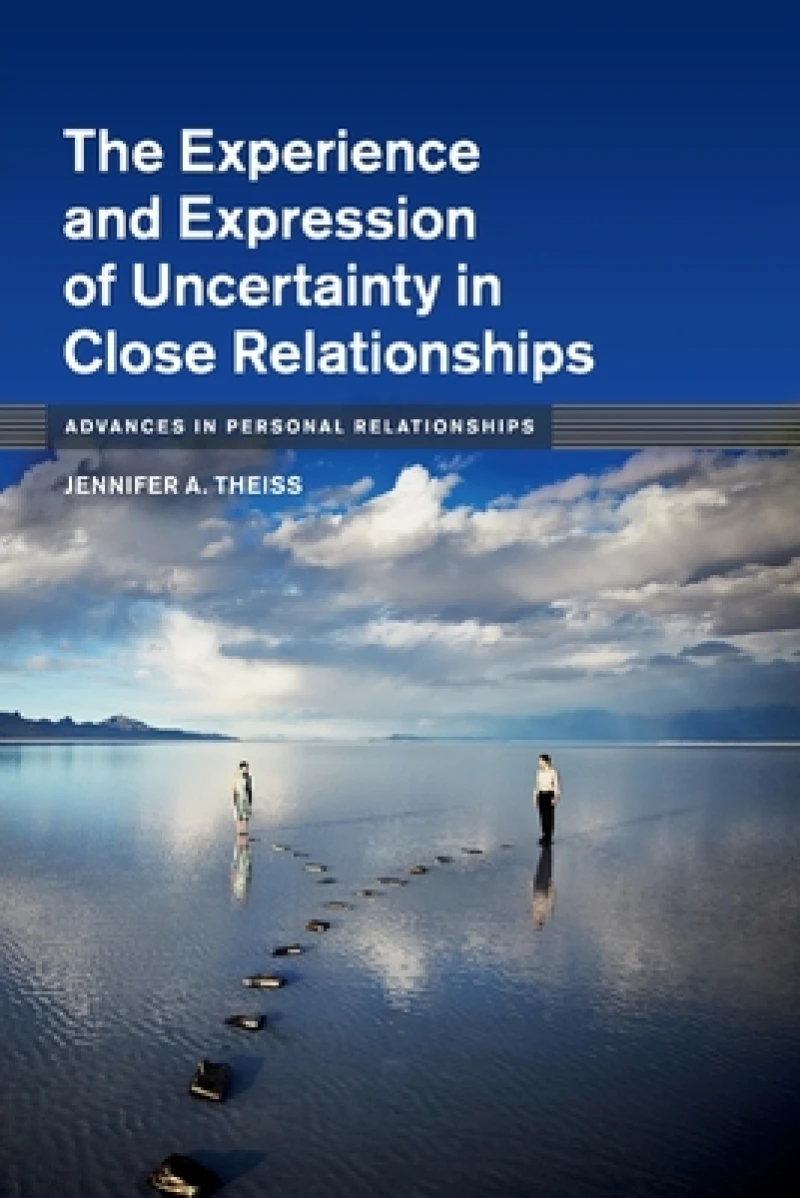 The Experience and Expression of Uncertainty in Close Relationships