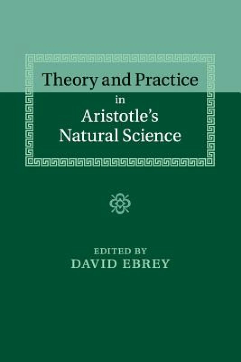 Theory and Practice in Aristotle's Natural Science