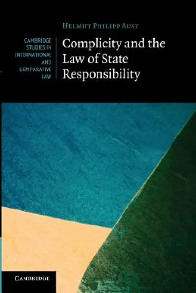 Complicity and the Law of State Responsibility