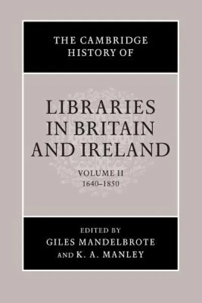 The Cambridge History of Libraries in Britain and Ireland