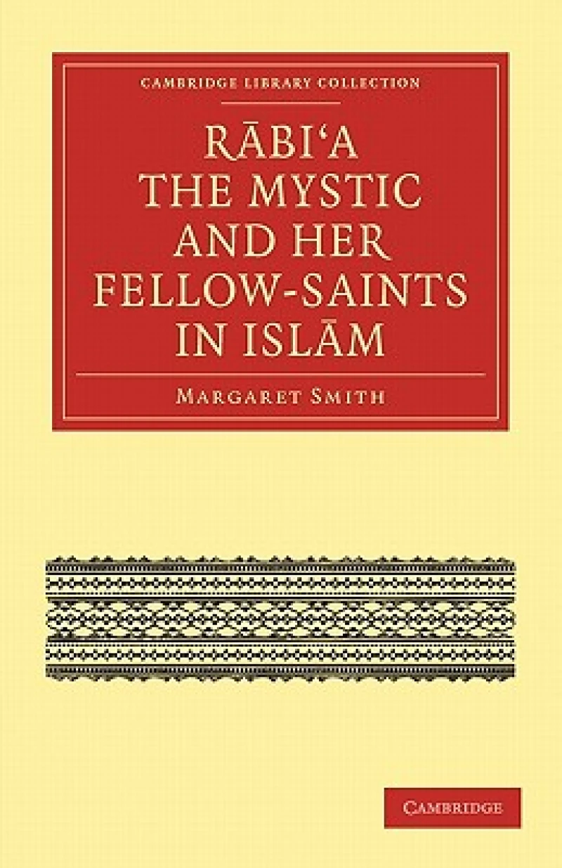 Rabi’a The Mystic and Her Fellow-Saints in Islam