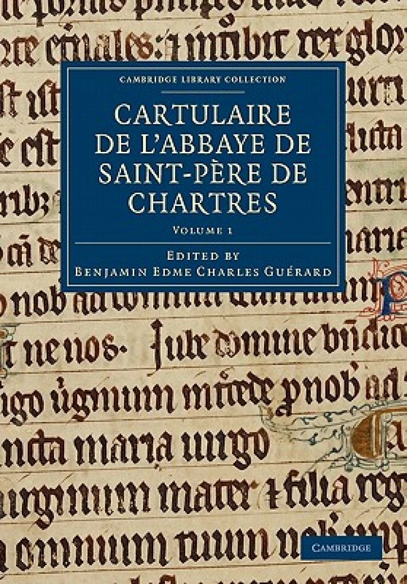 Cartulaire de l'Abbaye de Saint-Pere de Chartres: Volume 1
