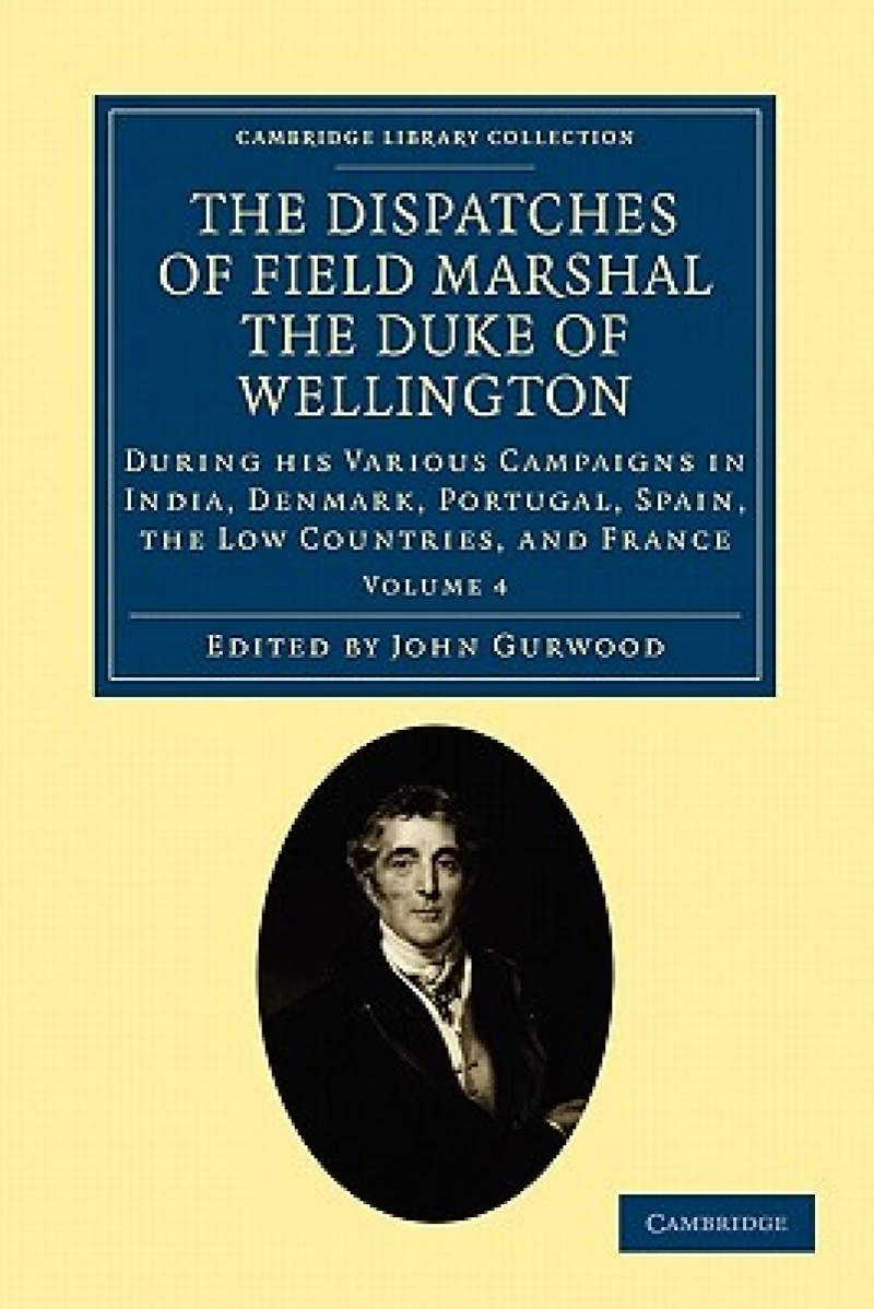 The Dispatches of Field Marshal the Duke of Wellington