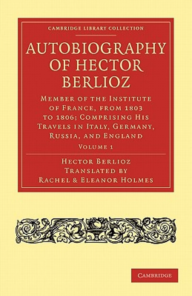 Autobiography of Hector Berlioz: Volume 1