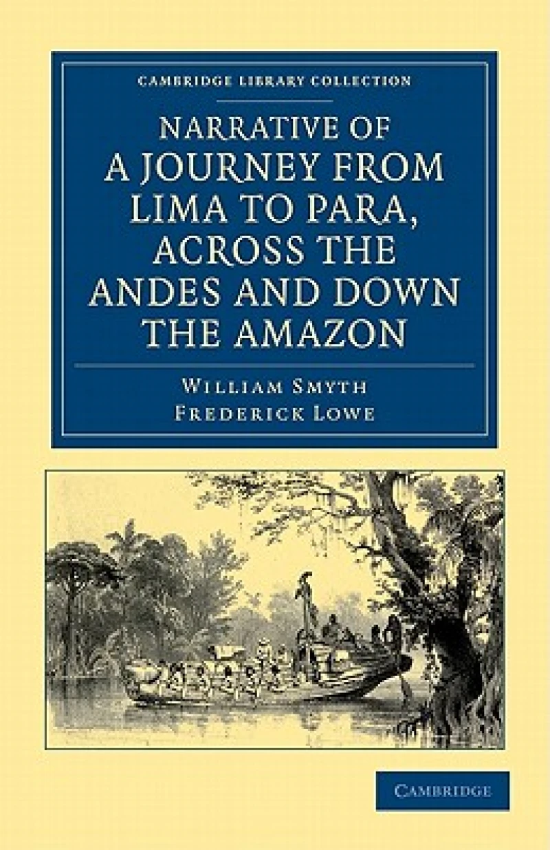 Narrative of a Journey from Lima to Para, across the Andes and down the Amazon
