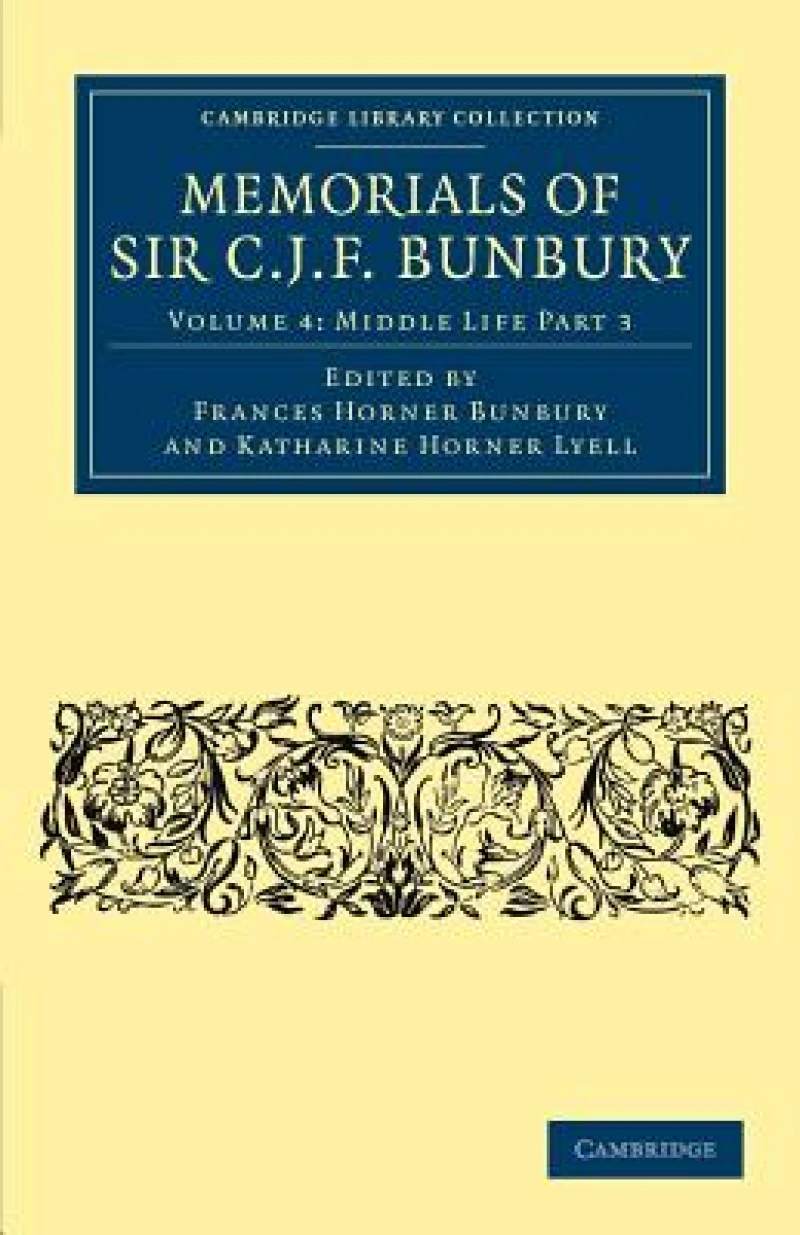 Memorials of Sir C .J. F. Bunbury, Bart