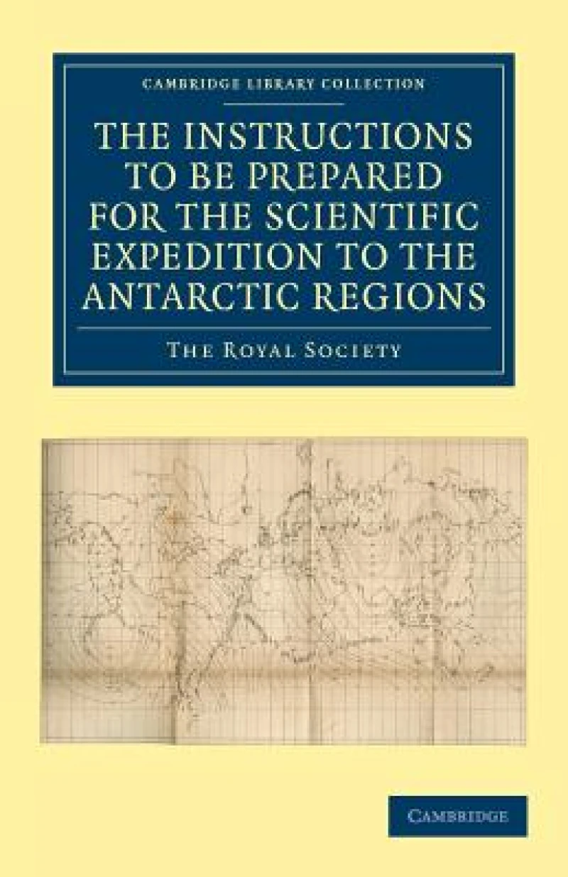 Report of the President and Council of the Royal Society on the Instructions to be Prepared for the Scientific Expedition to the Antarctic Regions
