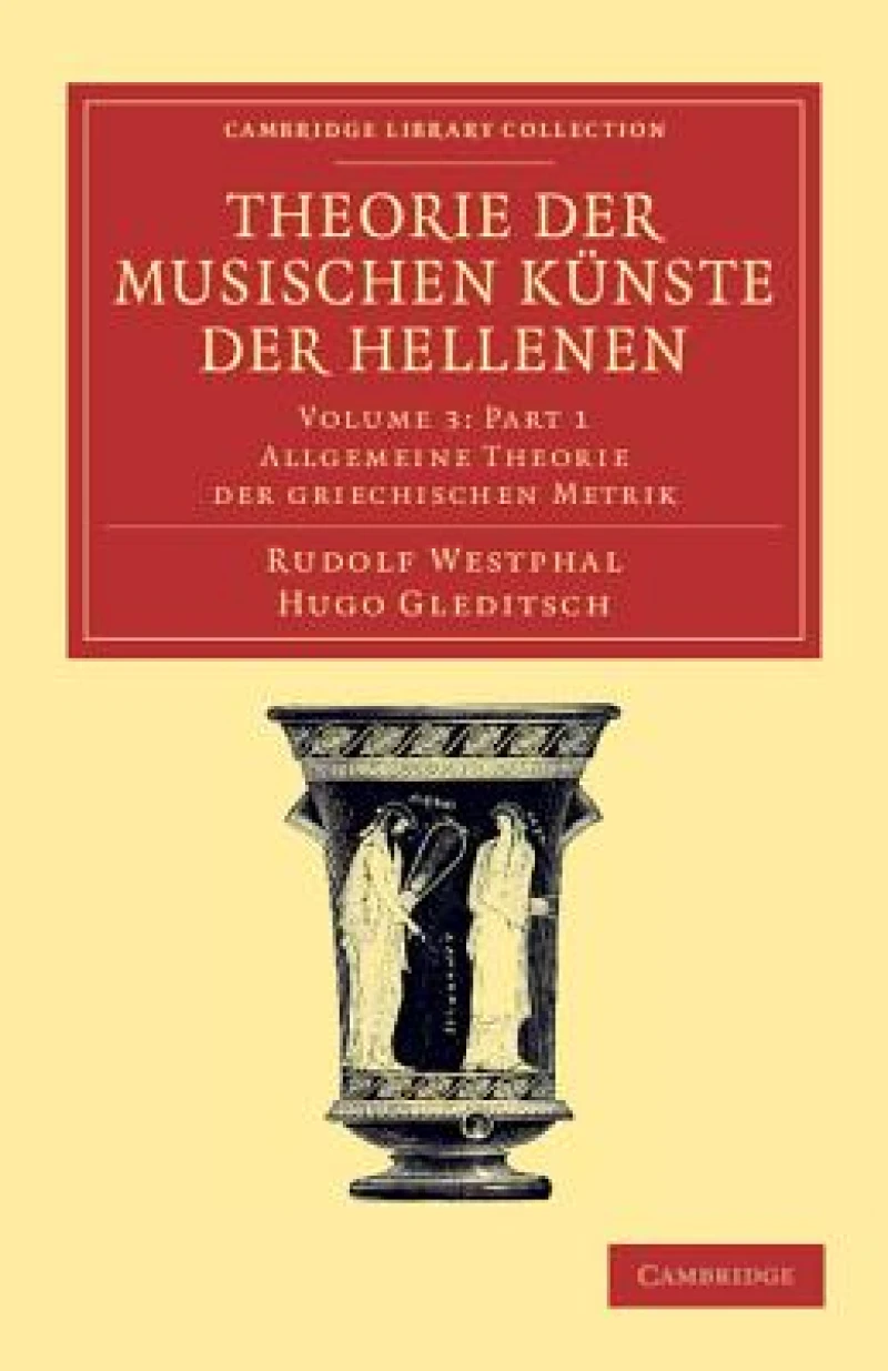 Theorie der musischen Kunste der Hellenen: Volume 3, Allgemeine Theorie der griechischen Metrik, Part 1