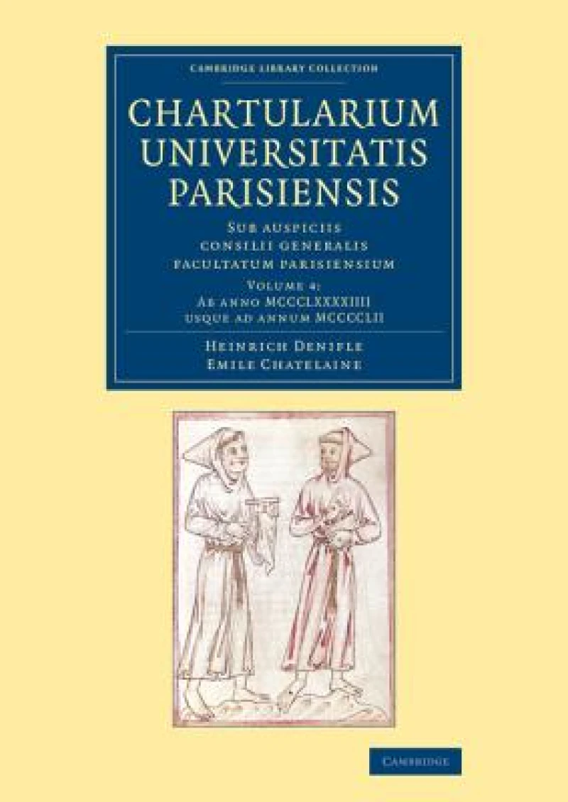 Chartularium Universitatis Parisiensis: Volume 4, Ab anno MCCCLXXXXIIII usque ad annum MCCCCLII