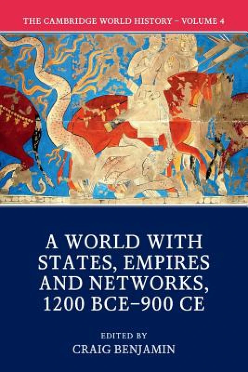The Cambridge World History: Volume 4, A World with States, Empires and Networks 1200 BCE–900 CE
