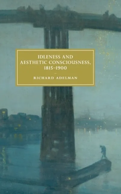 Idleness and Aesthetic Consciousness, 1815–1900