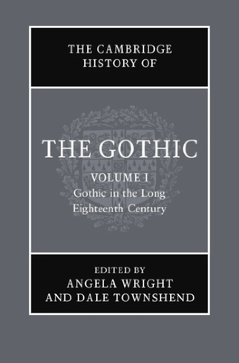 The Cambridge History of the Gothic: Volume 1, Gothic in the Long Eighteenth Century