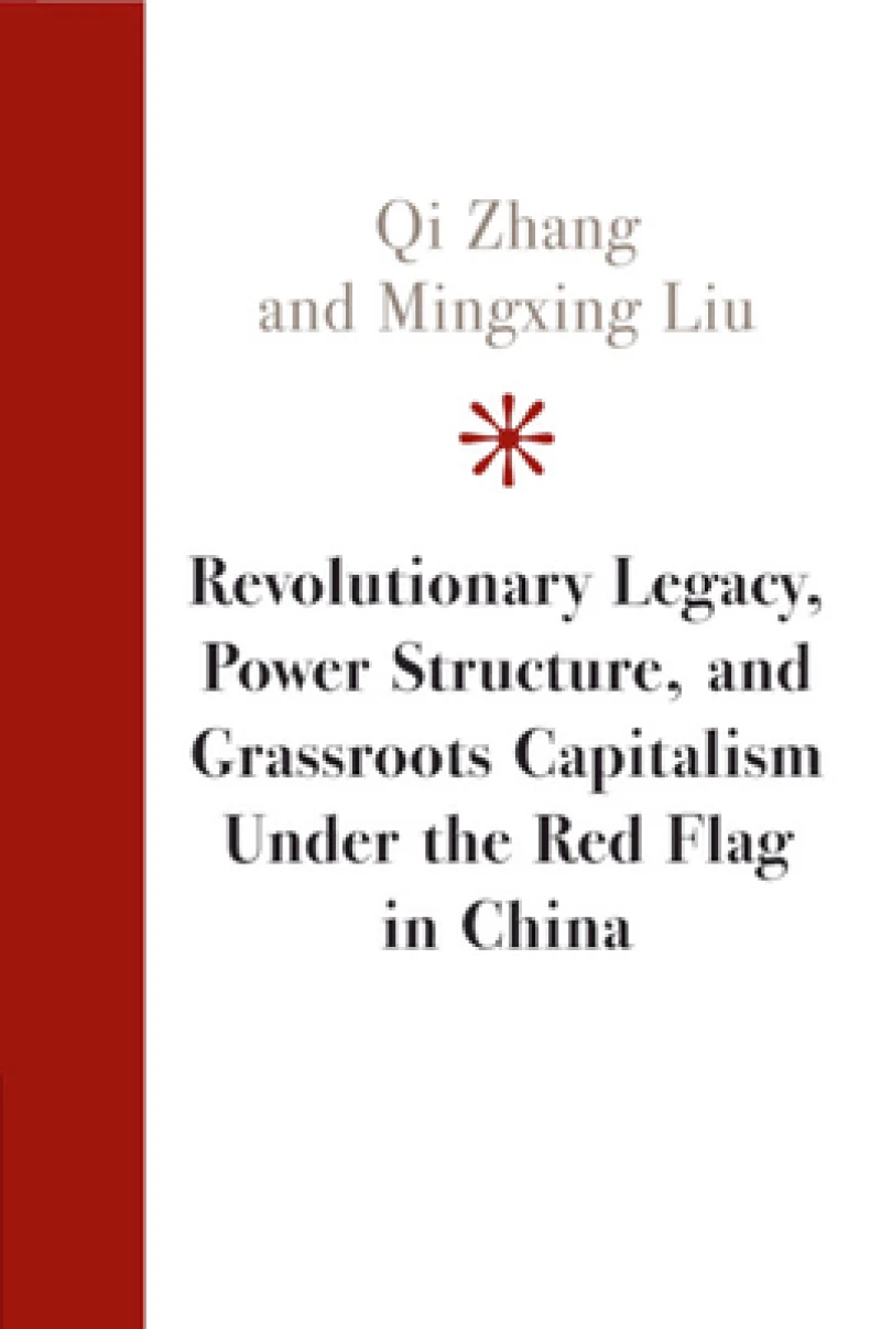 Revolutionary Legacy, Power Structure, and Grassroots Capitalism under the Red Flag in China