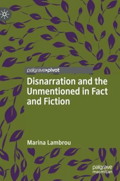 Disnarration and the Unmentioned in Fact and Fiction