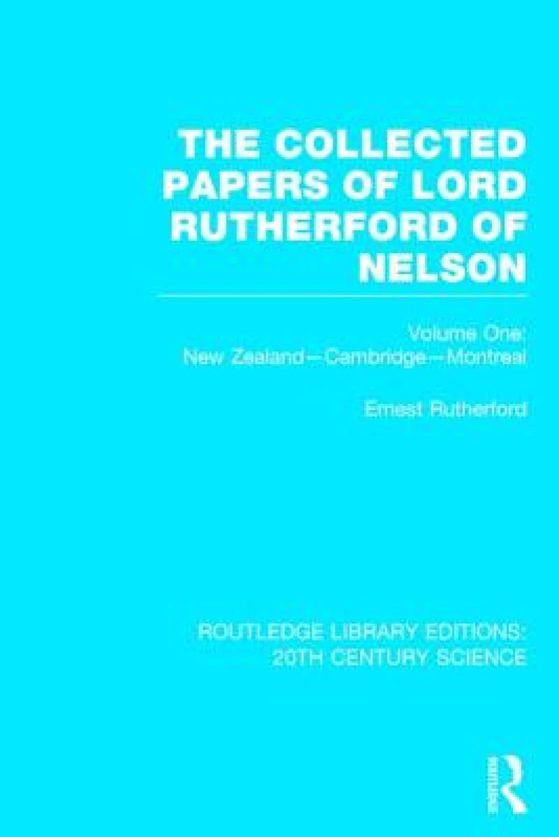 The Collected Papers of Lord Rutherford of Nelson