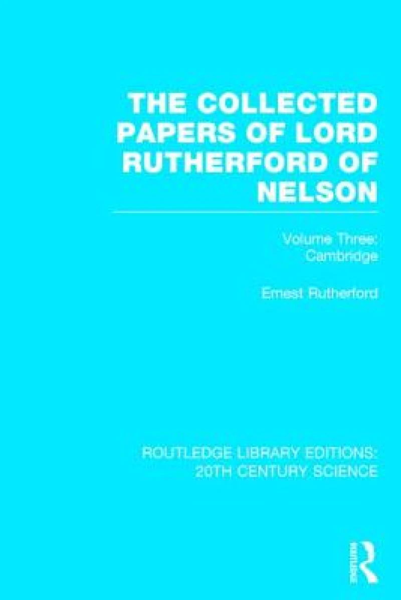 The Collected Papers of Lord Rutherford of Nelson
