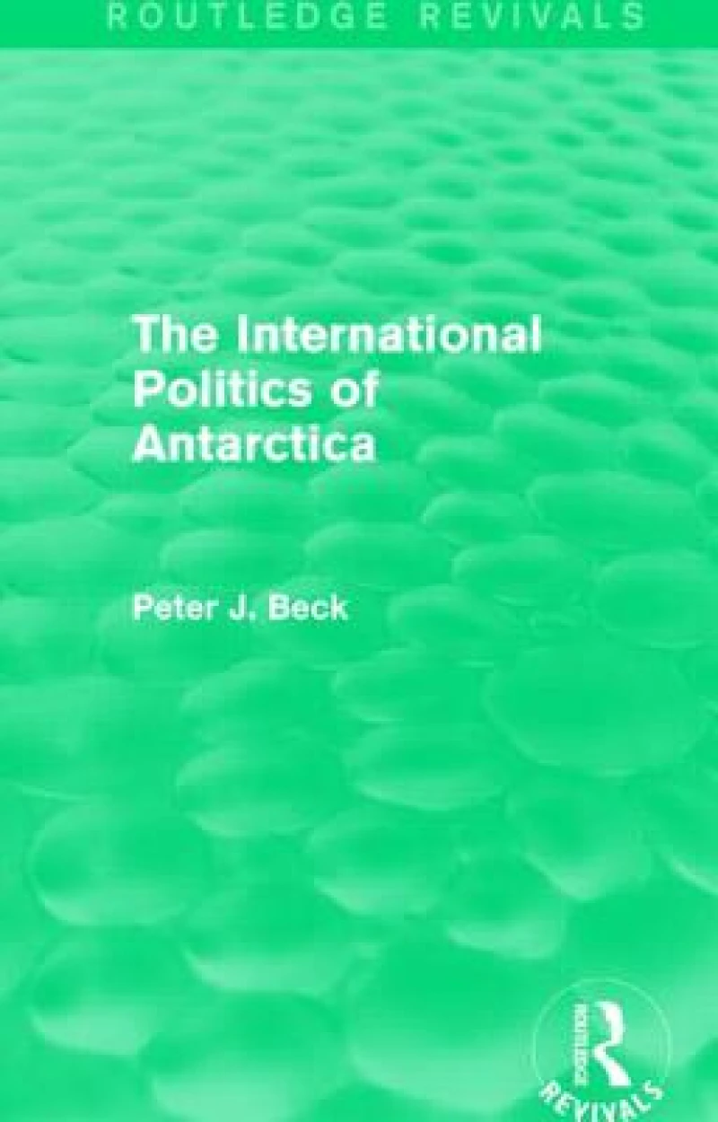 The International Politics of Antarctica (Routledge Revivals)