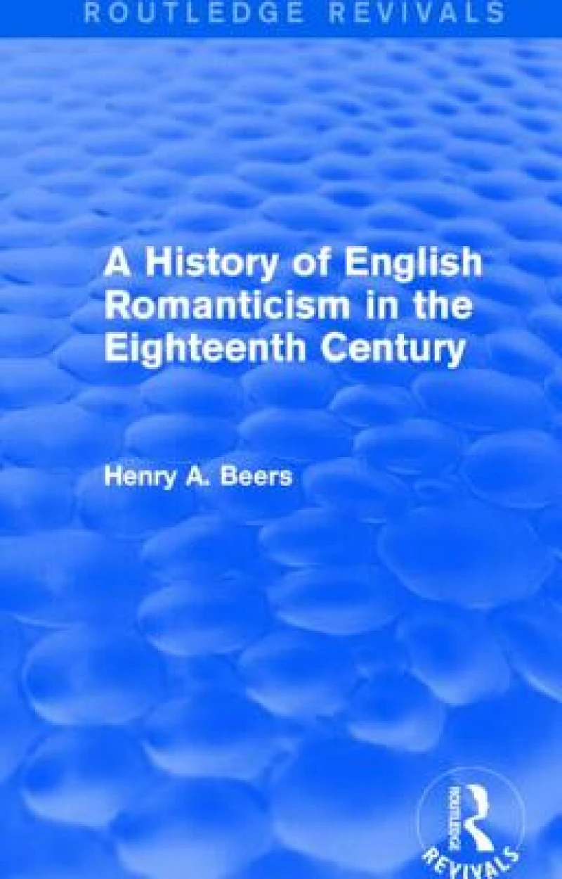 A History of English Romanticism in the Eighteenth Century (Routledge Revivals)