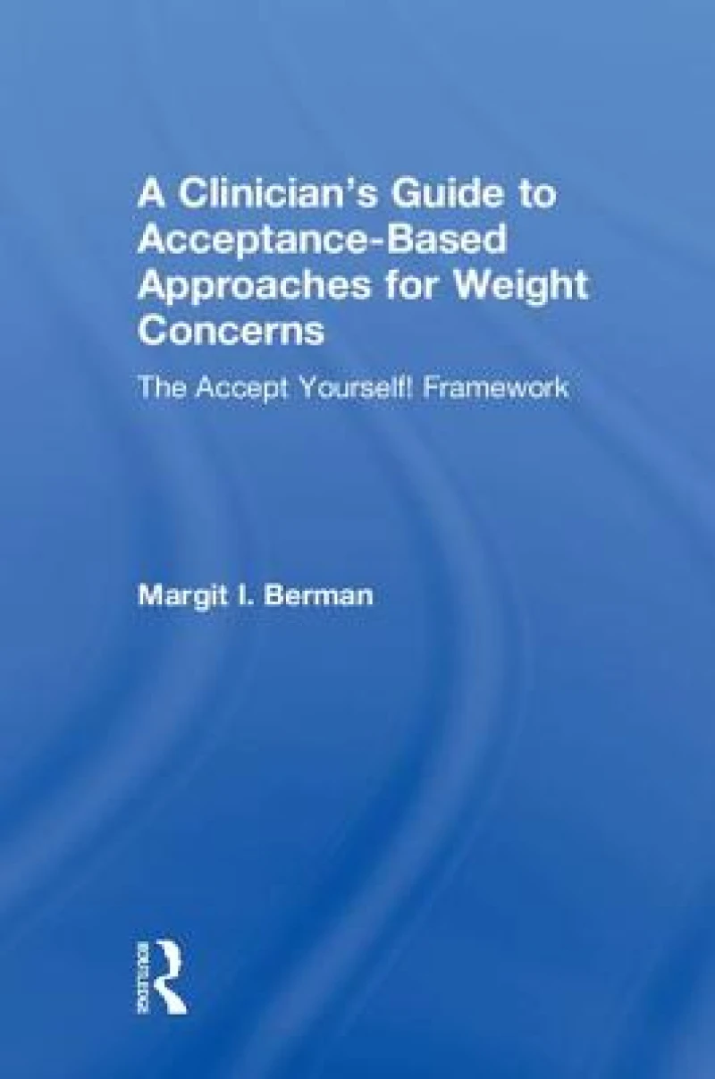A Clinician’s Guide to Acceptance-Based Approaches for Weight Concerns