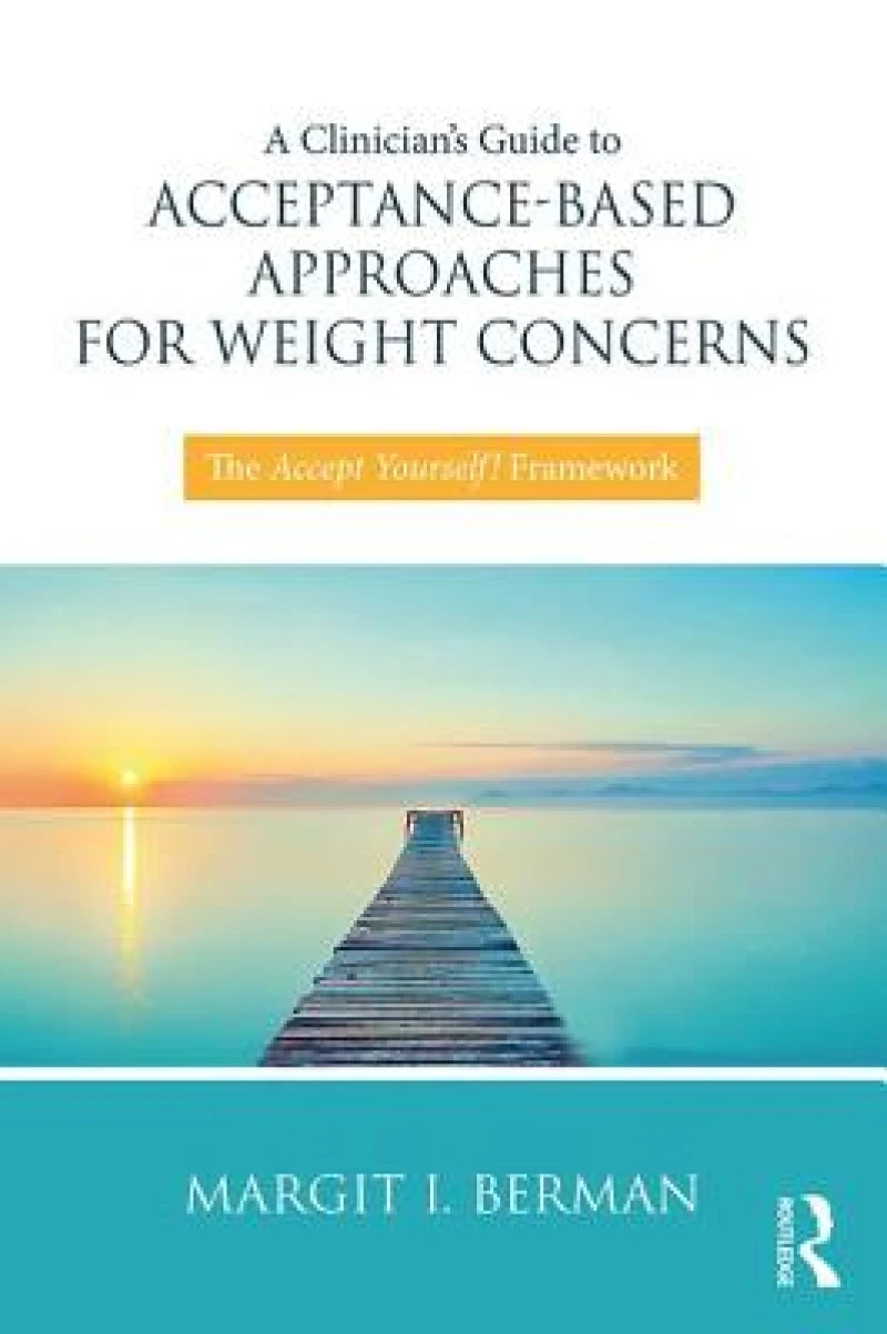 A Clinician’s Guide to Acceptance-Based Approaches for Weight Concerns