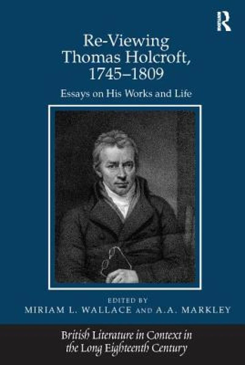 Re-Viewing Thomas Holcroft, 1745-1809