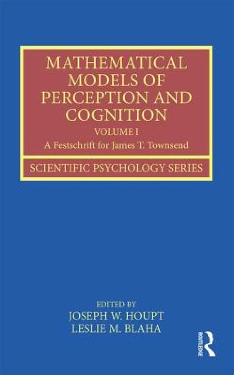 Mathematical Models of Perception and Cognition Volume I