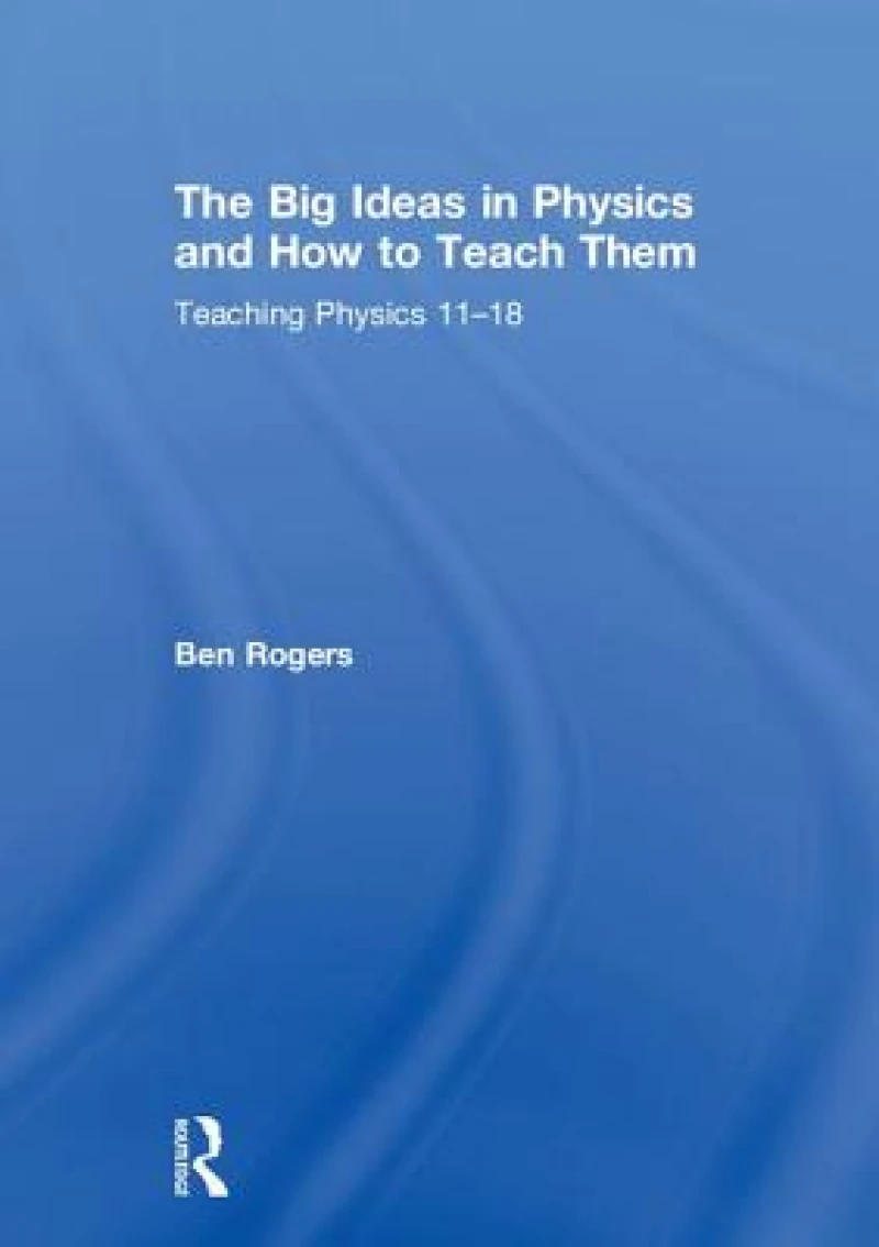 The Big Ideas in Physics and How to Teach Them