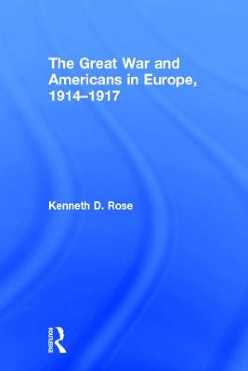 The Great War and Americans in Europe, 1914-1917