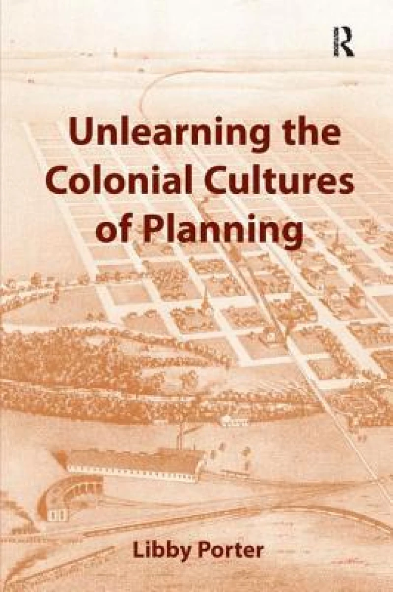 Unlearning the Colonial Cultures of Planning