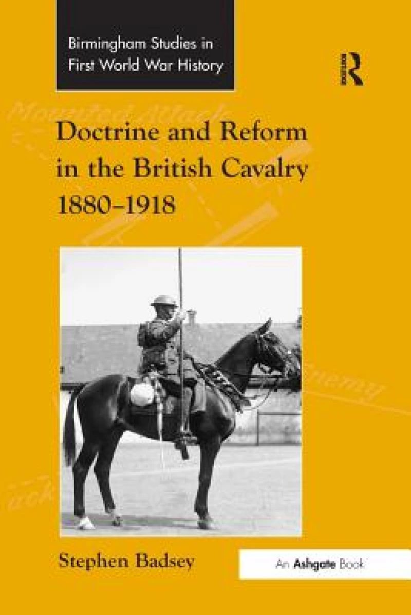 Doctrine and Reform in the British Cavalry 1880–1918