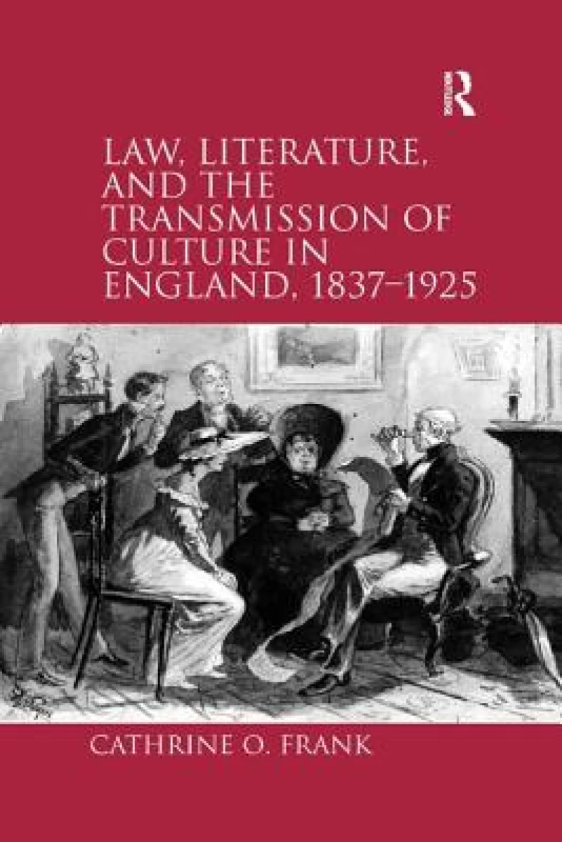 Law, Literature, and the Transmission of Culture in England, 1837–1925