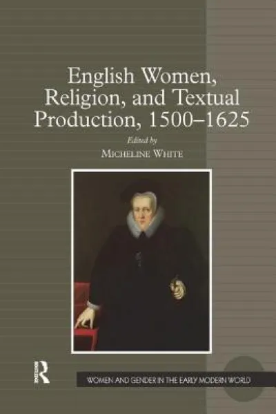 English Women, Religion, and Textual Production, 1500-1625