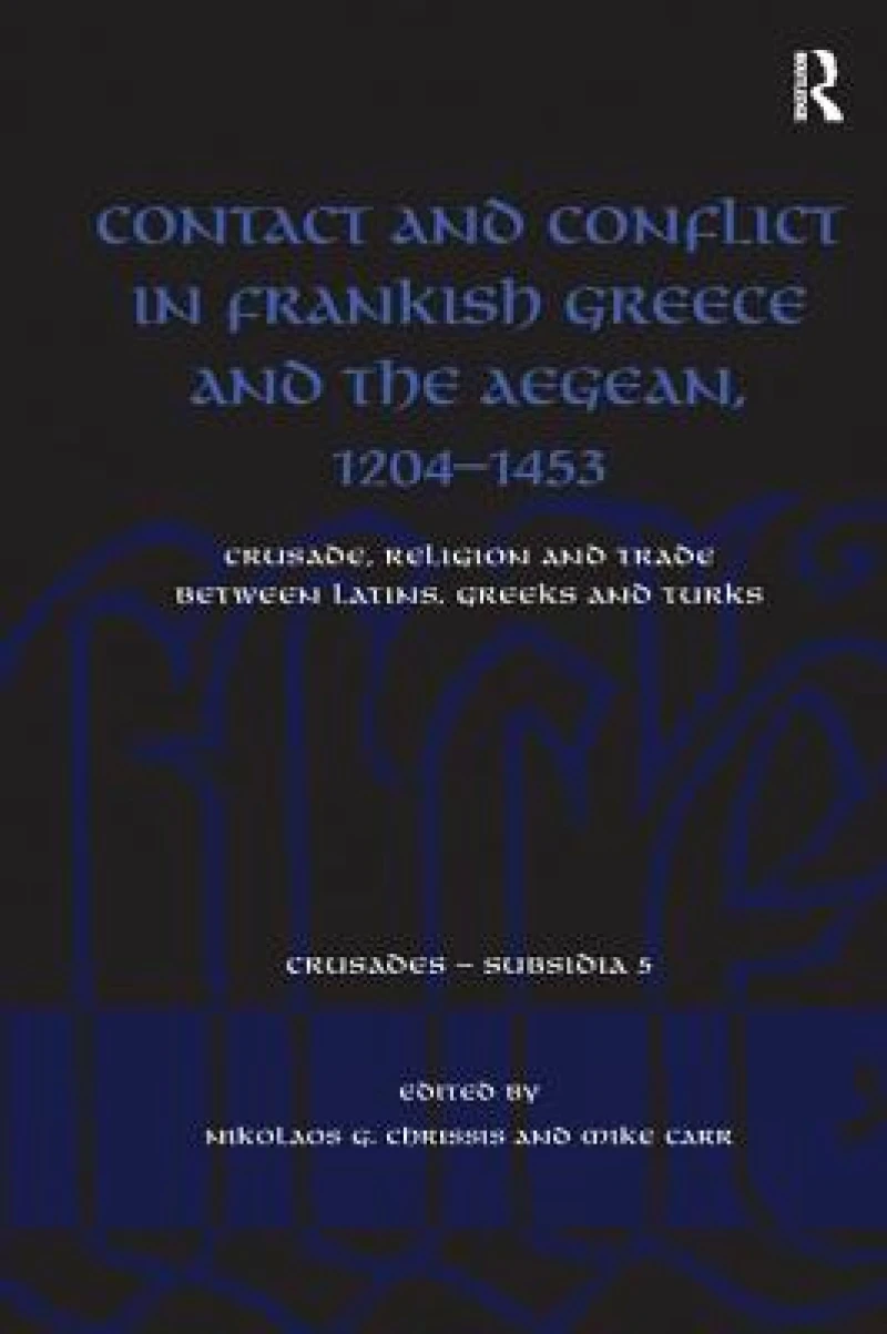 Contact and Conflict in Frankish Greece and the Aegean, 1204-1453