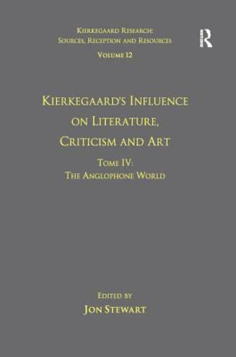 Volume 12, Tome IV: Kierkegaard's Influence on Literature, Criticism and Art