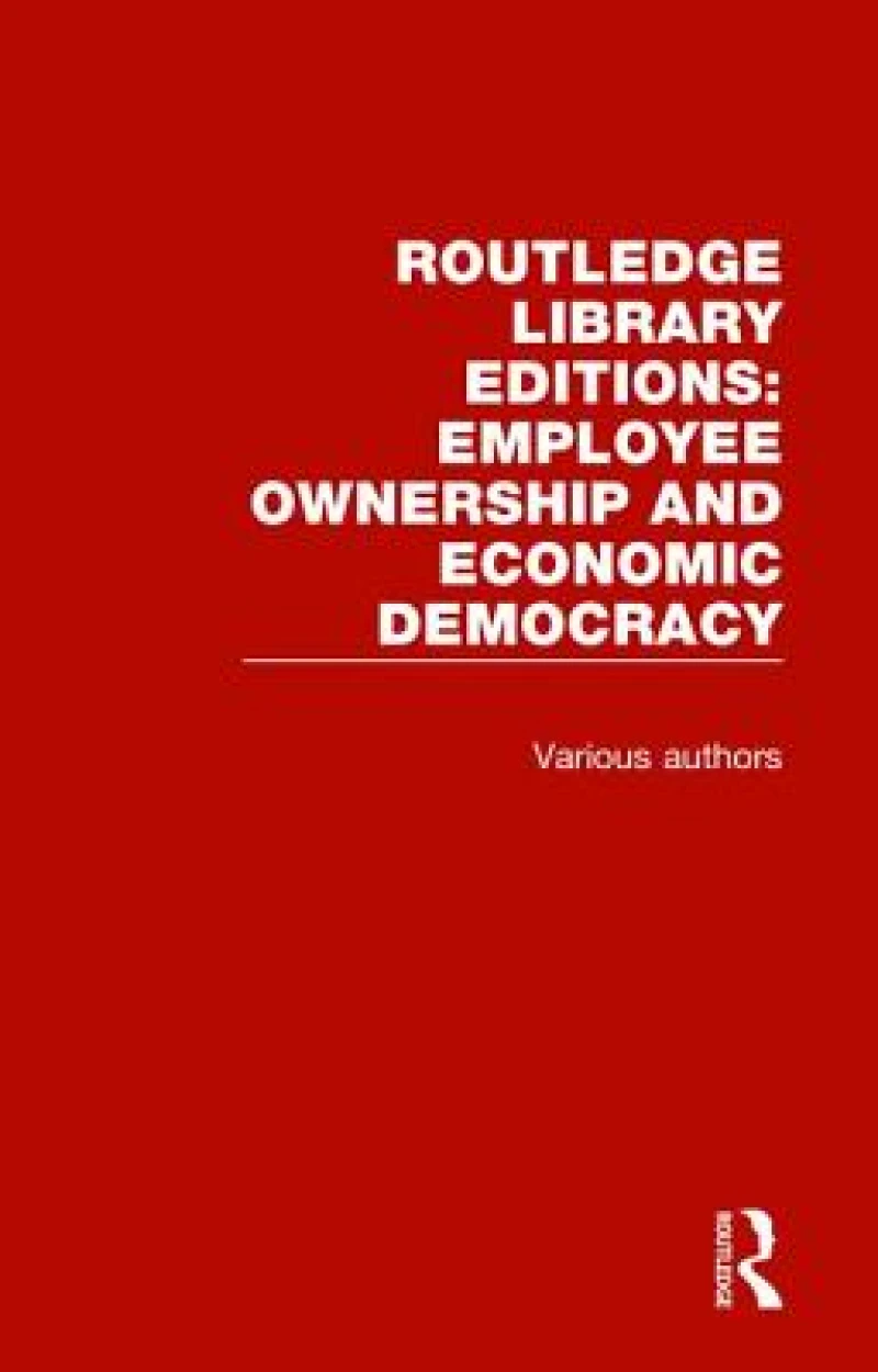Routledge Library Editions: Employee Ownership and Economic Democracy