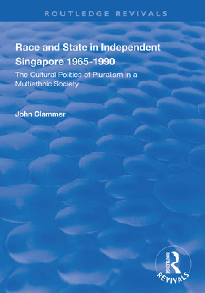Race and State in Independent Singapore 1965–1990