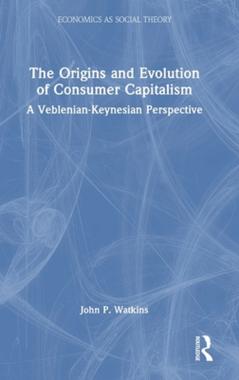 The Origins and Evolution of Consumer Capitalism
